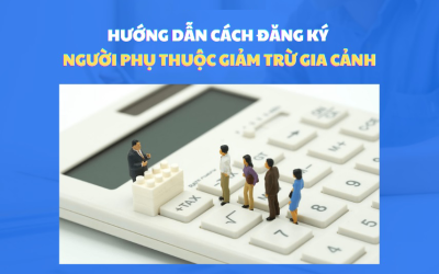 Hướng dẫn cách đăng ký người phụ thuộc giảm trừ gia cảnh
