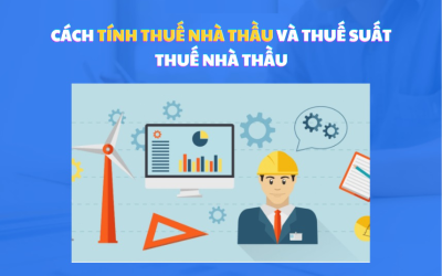 Cách tính thuế nhà thầu và thuế suất thuế nhà thầu